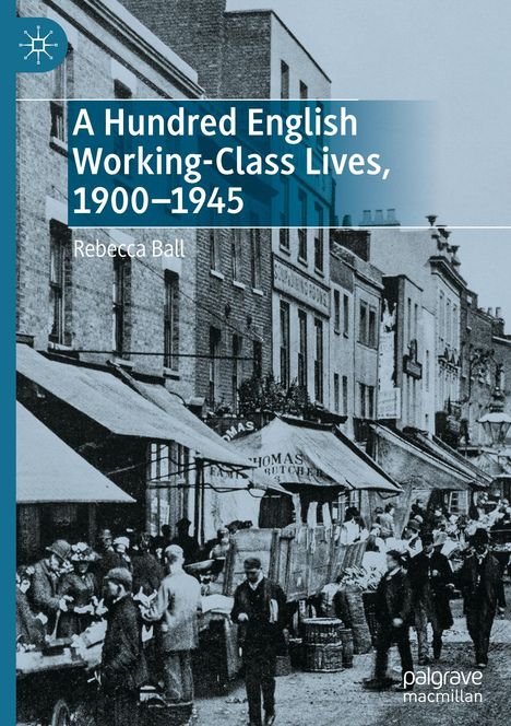 Rebecca Ball: A Hundred English Working-Class Lives, 1900-1945, Buch