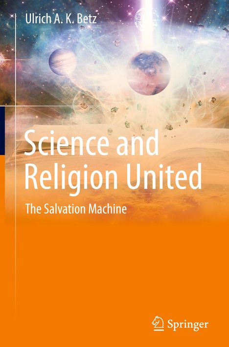 Ulrich A. K. Betz: Science and Religion United, Buch