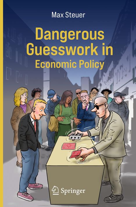 Max Steuer: Dangerous Guesswork In Economic Policy, Buch