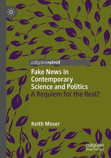 Keith Moser: Fake News in Contemporary Science and Politics, Buch