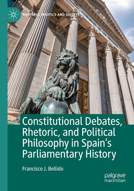 Francisco J. Bellido: Constitutional Debates, Rhetoric, and Political Philosophy in Spain's Parliamentary History, Buch