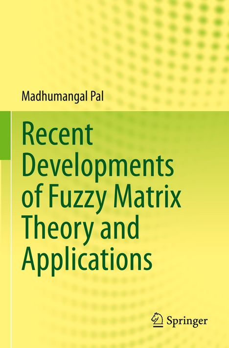 Madhumangal Pal: Recent Developments of Fuzzy Matrix Theory and Applications, Buch