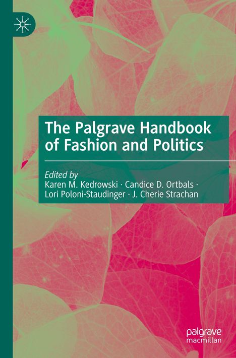 "The Palgrave Handbook of Fashion and Politics. Herausgegeben von Karen M. Kedrowski, Candice D. Ortbals, Lori Poloni-Staudinger, J. Cherie Strachan." 

Hintergrund: Farbliche Blätterstruktur.