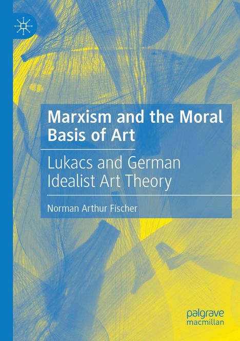 Titel: "Marxism and the Moral Basis of Art". Autor: Norman Arthur Fischer. Blaue und gelbe abstrakte Hintergrundgrafik.