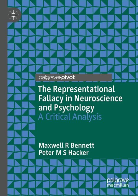 "palgrave pivot, The Representational Fallacy in Neuroscience and Psychology, A Critical Analysis, Maxwell R Bennett, Peter M S Hacker." Geometrisches Muster in Blau und Grün.