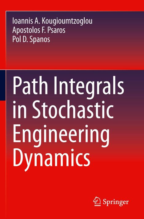 „Path Integrals in Stochastic Engineering Dynamics“ von Ioannis A. Kougioumtzoglou, Apostolos F. Psaros, Pol D. Spanos.