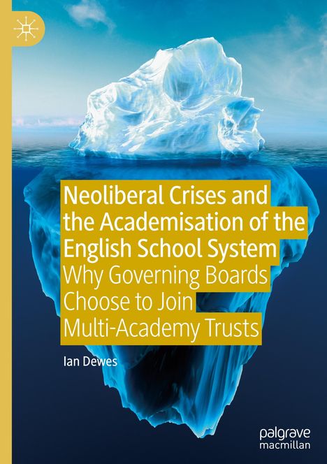 Ian Dewes: Neoliberal Crises and the Academisation of the English School System, Buch