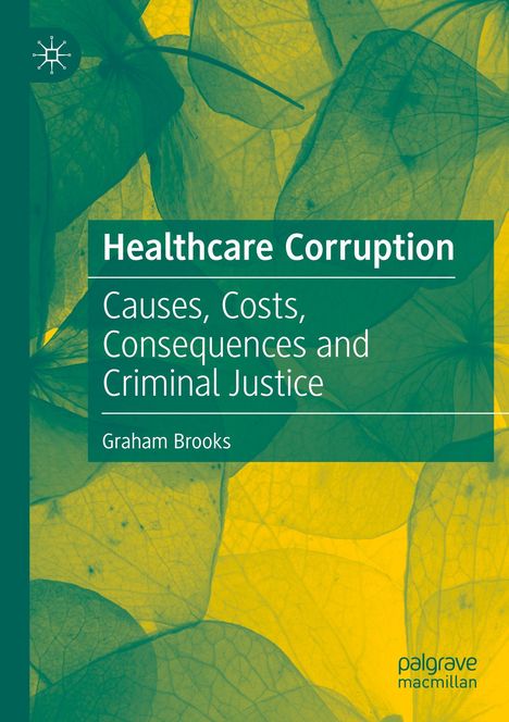 "Healthcare Corruption: Causes, Costs, Consequences and Criminal Justice" von Graham Brooks. Blätter-Hintergrund.