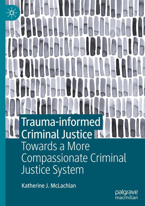 Katherine J. McLachlan: Trauma-informed Criminal Justice, Buch