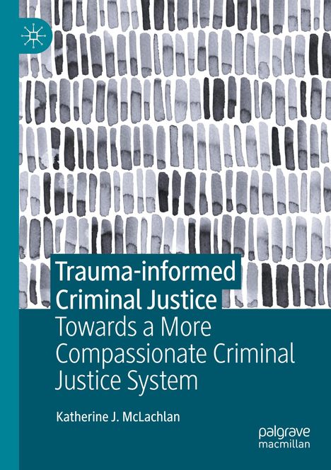 Katherine J. McLachlan: Trauma-informed Criminal Justice, Buch