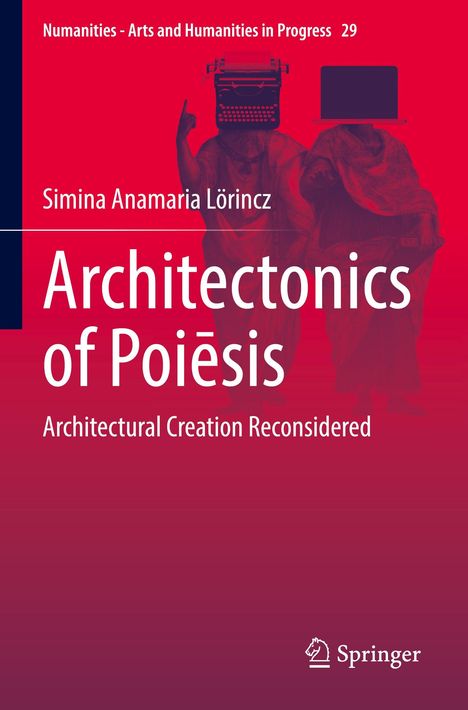 Titel: "Architectonics of Poiēsis: Architectural Creation Reconsidered". Autorenname: Simina Anamaria Lörincz. Zwei Statuen mit Schreibmaschine und Laptop als Köpfe.