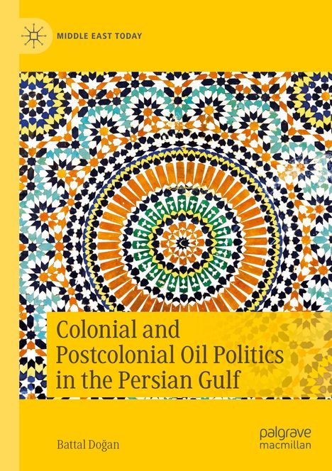 "Colonial and Postcolonial Oil Politics in the Persian Gulf" auf gelbem Hintergrund; bunte Mosaikmuster.