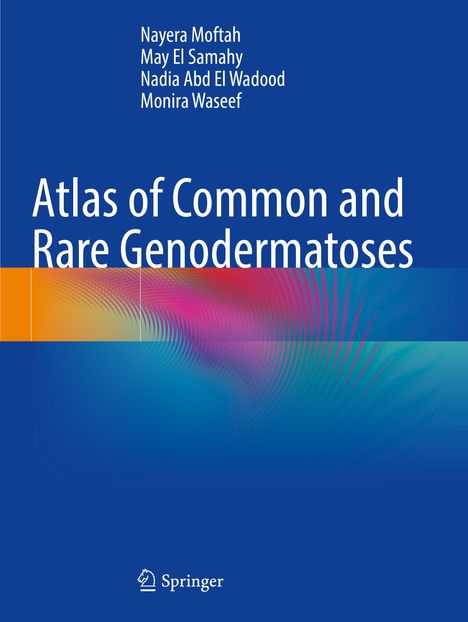 Titel: "Atlas of Common and Rare Genodermatoses". Autoren: Nayera Moftah, May El Samahy, Nadia Abd El Wadood, Monira Waseef. Unten Springer-Logo. Hintergrund farbig mit Wellenmuster.