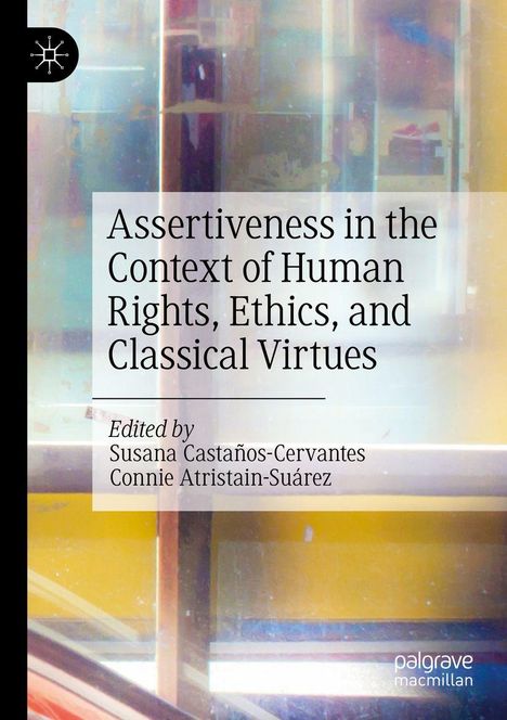 "Assertiveness in the Context of Human Rights, Ethics, and Classical Virtues", bearbeitet von Castaños-Cervantes und Atristain-Suárez. Abstrakte, farbenreiche Hintergrundgestaltung mit einem schwarzen Logo oben links.