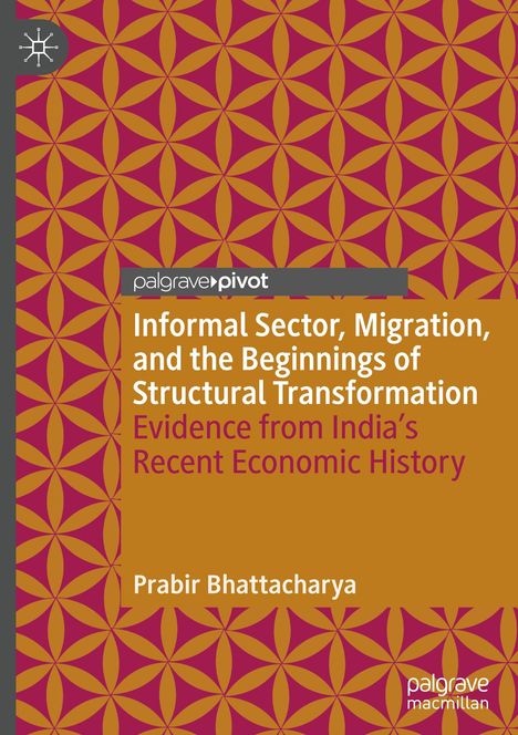 Prabir Bhattacharya: Informal Sector, Migration, and the Beginnings of Structural Transformation, Buch