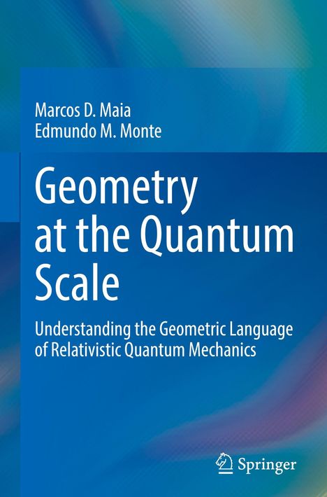 Titel: "Geometry at the Quantum Scale". Autoren: Marcos D. Maia, Edmundo M. Monte. Hintergrund: Blaue Farbverläufe.