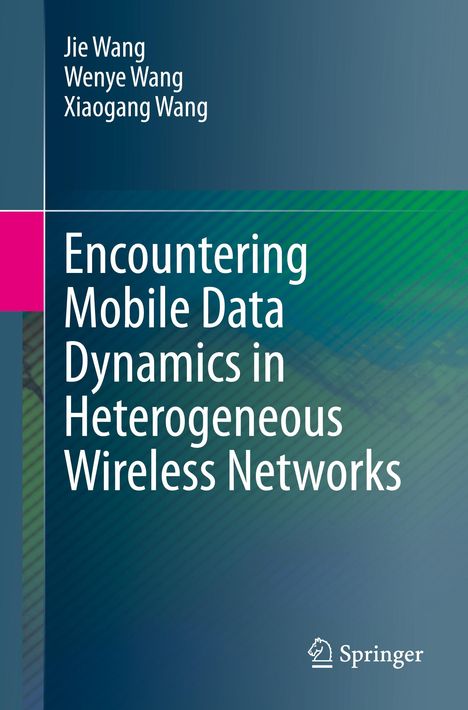 Jie Wang: Encountering Mobile Data Dynamics in Heterogeneous Wireless Networks, Buch
