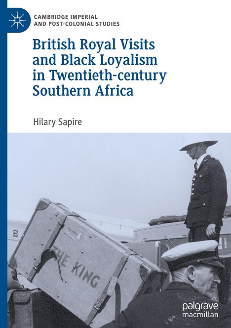 Hilary Sapire: British Royal Visits and Black Loyalism in Twentieth-century Southern Africa, Buch