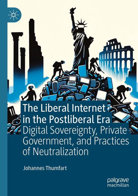 „The Liberal Internet in the Postliberal Era“ von Johannes Thumfart. Illustration: Freiheitsstatue mit VR-Brille über Elektroschrott.