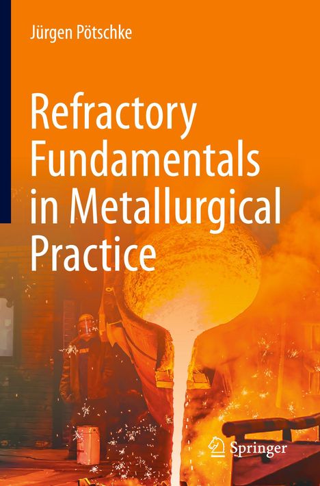 Buchtitel: "Refractory Fundamentals in Metallurgical Practice" von Jürgen Pötschke. Bild: Gießerei mit flüssigem Metall.