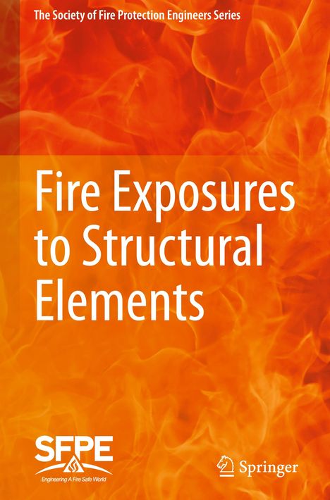 Society For Fire Protection Engineers: Fire Exposures to Structural Elements, Buch