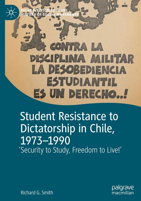 Richard G. Smith: Student Resistance to Dictatorship in Chile, 1973-1990, Buch