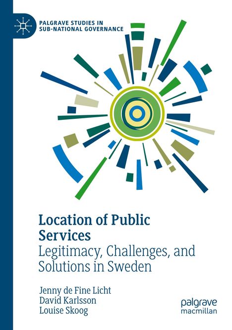 „Location of Public Services: Legitimacy, Challenges, and Solutions in Sweden“ von Jenny de Fine Licht, David Karlsson, Louise Skoog. Oben sind konzentrische Kreise und Strahlen in Blau- und Grüntönen.