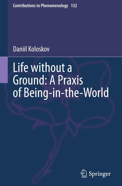 Daniil Koloskov: Life without a Ground: A Praxis of Being-in-the-World, Buch