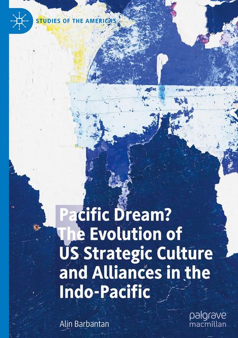 Alin Barbantan: Pacific Dream? The Evolution of US Strategic Culture and Alliances in the Indo-Pacific, Buch