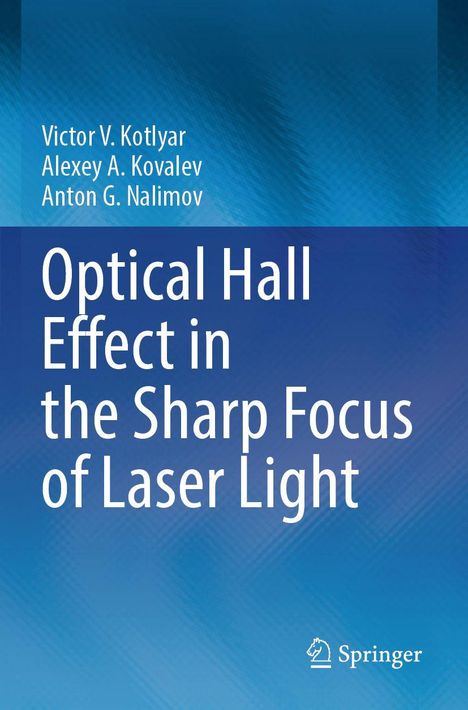 Buchtitel: "Optical Hall Effect in the Sharp Focus of Laser Light". Autoren: Victor V. Kotlyar, Alexey A. Kovalev, Anton G. Nalimov. Hintergrund in Blau.