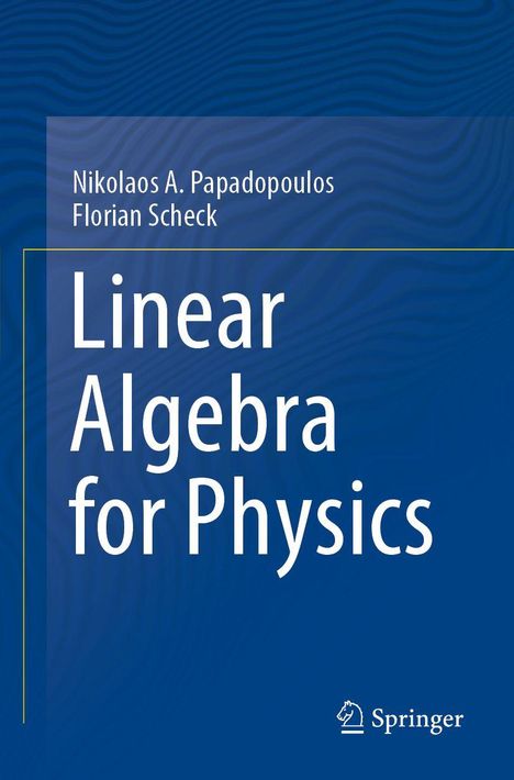 Text: Nikolaos A. Papadopoulos, Florian Scheck, Linear Algebra for Physics. Blaues Cover, Springer-Logo unten rechts.