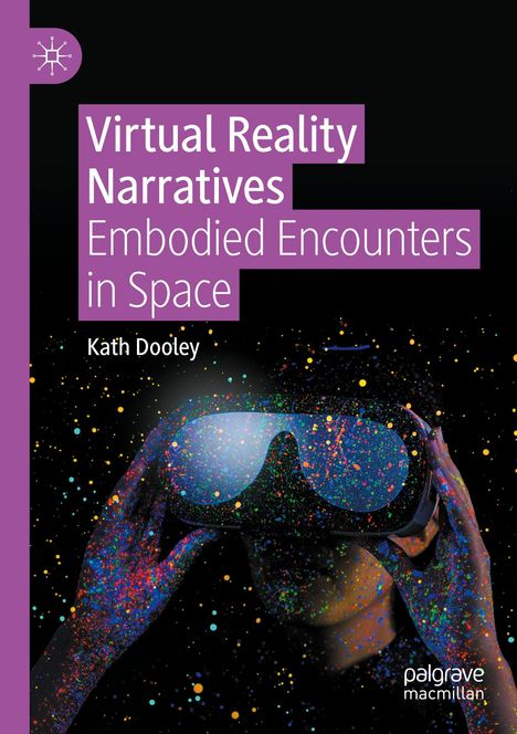 "Virtual Reality Narratives: Embodied Encounters in Space" steht in lila. Eine Person trägt eine VR-Brille, umgeben von bunten Partikeln.