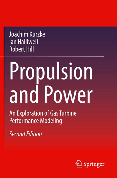 Titel: "Propulsion and Power". Untertitel: "An Exploration of Gas Turbine Performance Modeling. Second Edition". Autoren: Joachim Kurzke, Ian Halliwell, Robert Hill. Roter Hintergrund. Springer-Logo unten.