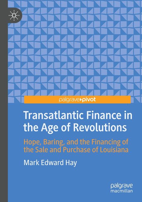 "Transatlantic Finance in the Age of Revolutions" von Mark Edward Hay. Logo oben links, blaues geometrisches Muster.