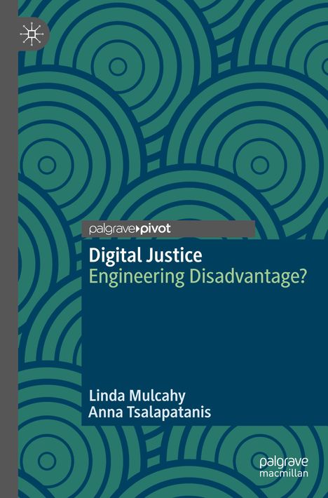 Logo: palgrave<sup>pivot</sup>. Titel: Digital Justice: Engineering Disadvantage? Autoren: Linda Mulcahy, Anna Tsalapatanis. Hintergrund: Kreise.
