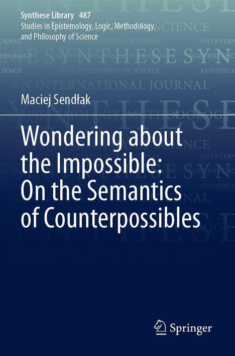 Maciej Send¿ak: Wondering about the Impossible: On the Semantics of Counterpossibles, Buch