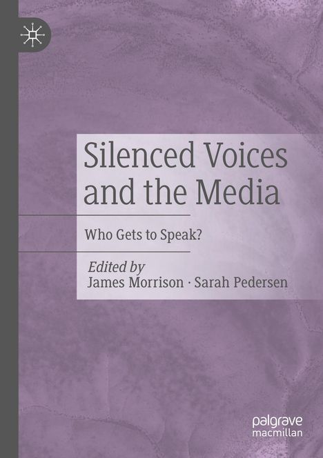 Text: "Silenced Voices and the Media: Who Gets to Speak? Edited by James Morrison, Sarah Pedersen." Lila Hintergrund. Logo oben links.