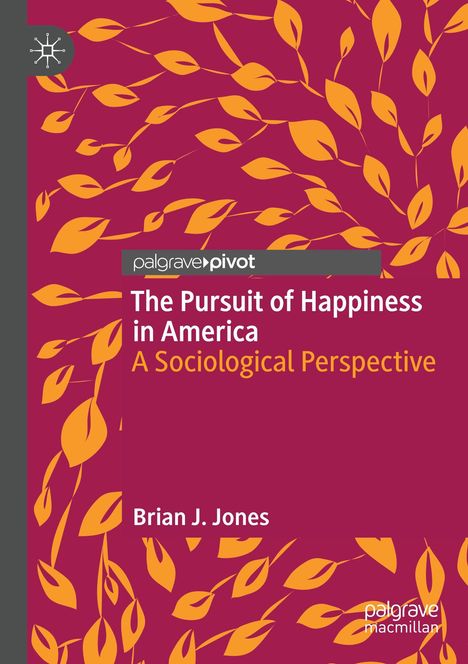 „The Pursuit of Happiness in America: A Sociological Perspective“ von Brian J. Jones, blättriges Muster, Logo oben links.