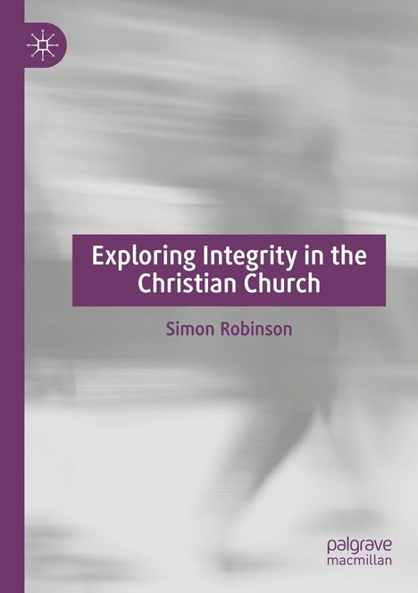 "Exploring Integrity in the Christian Church" von Simon Robinson. Unschärfe mit Lila- und Grautönen, unten Logo.
