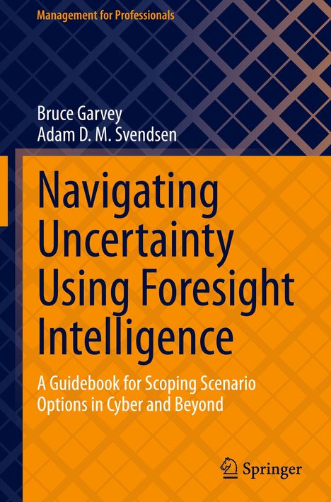 Adam D. M. Svendsen: Navigating Uncertainty Using Foresight Intelligence, Buch