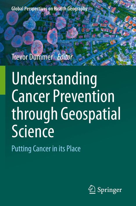 "Understanding Cancer Prevention through Geospatial Science" auf grünem Hintergrund, Luftaufnahme einer Stadt mit Zellen darüber.