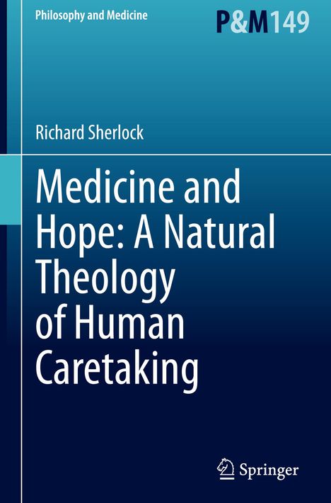 Richard Sherlock: Medicine and Hope: A Natural Theology of Human Caretaking, Buch