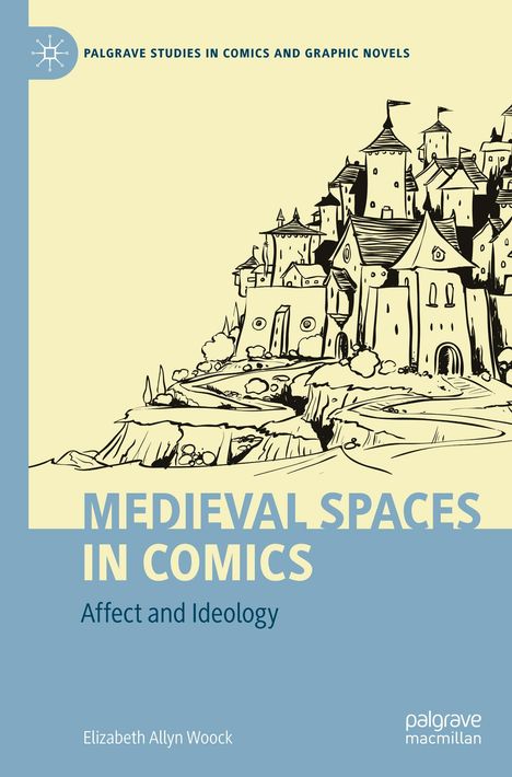"Medieval Spaces in Comics: Affect and Ideology" von Elizabeth Allyn Woock. Illustration einer mittelalterlichen Burg.