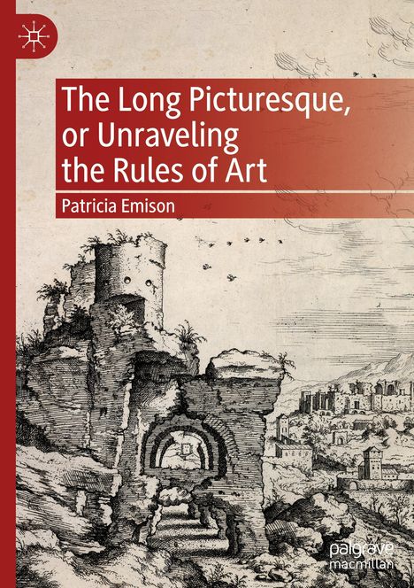 Patricia Emison: The Long Picturesque, or Unraveling the Rules of Art, Buch