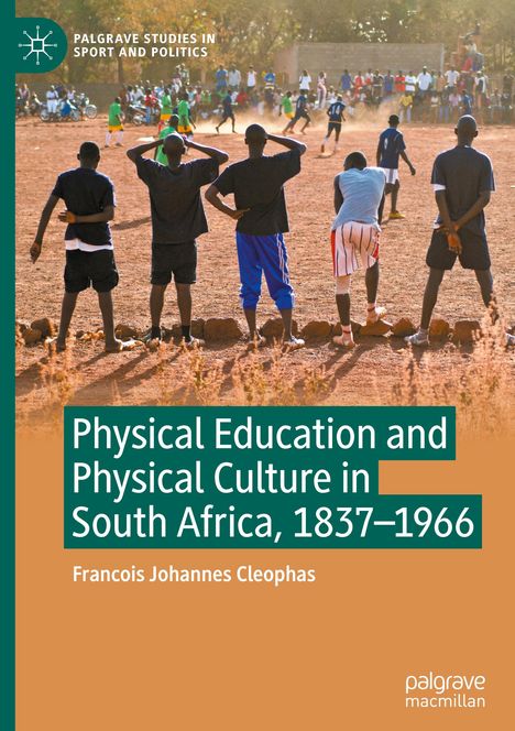 Francois Johannes Cleophas: Physical Education and Physical Culture in South Africa, 1837-1966, Buch