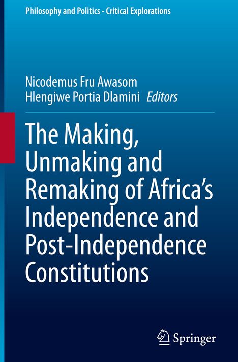 The Making, Unmaking and Remaking of Africa¿s Independence and Post-Independence Constitutions, Buch