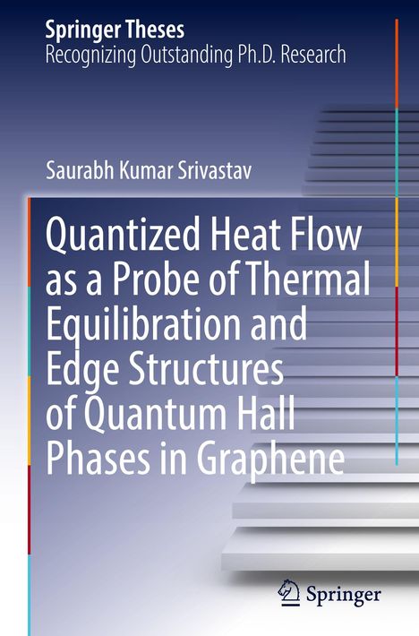 Saurabh Kumar Srivastav: Quantized Heat Flow as a Probe of Thermal Equilibration and Edge Structures of Quantum Hall Phases in Graphene, Buch