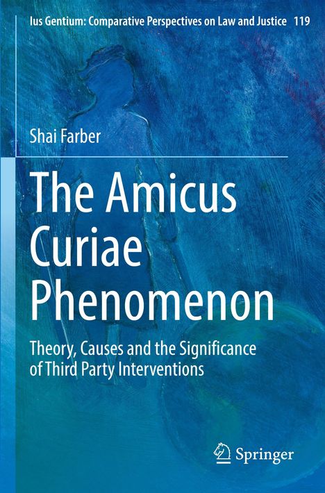"Ius Gentium: Comparative Perspectives on Law and Justice 119. Shai Farber. The Amicus Curiae Phenomenon. Springer-Logo."