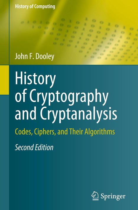 John F. Dooley: History of Cryptography and Cryptanalysis, Buch