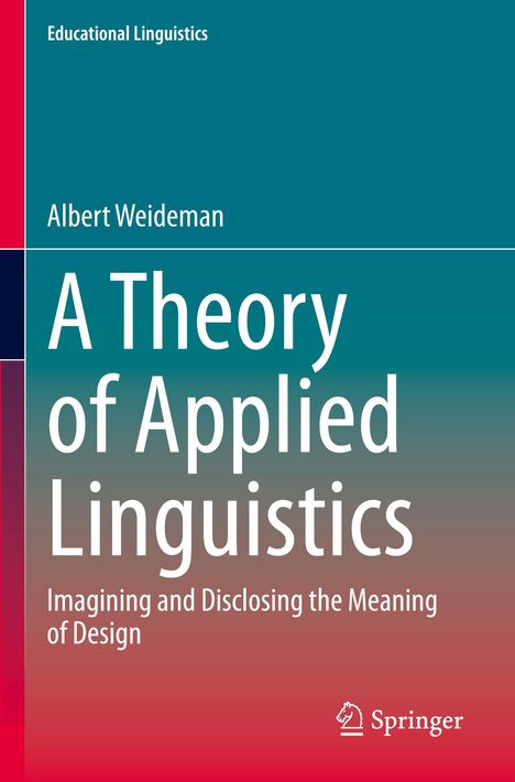 Titel: A Theory of Applied Linguistics. Untertitel: Imagining and Disclosing the Meaning of Design. Autor: Albert Weideman.